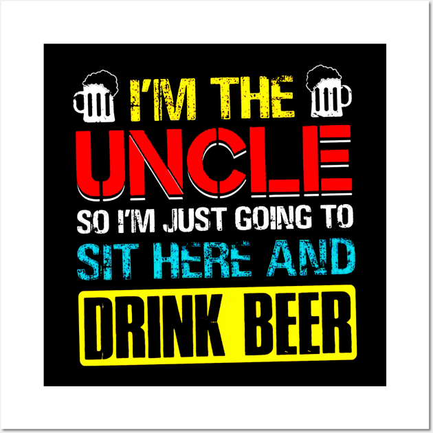 I'm The Uncle I Just Going Sit Here Drink Beer Wall Art by elenaartits